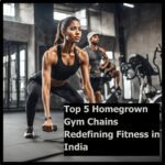 Top 5 Homegrown Gym Chains Redefining Fitness in India 