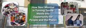 Navi Mumbai turns textile waste into opportunity for people and planet